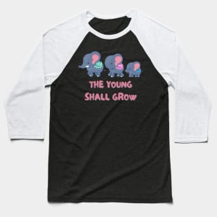 The Young Shall Grow - Cute Elephant Baseball T-Shirt